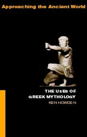 The Uses of Greek Mythology by Ken Dowden 9780415061353