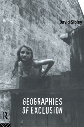 Geographies of Exclusion: Society and Difference in the West by David Sibley 9780415119252