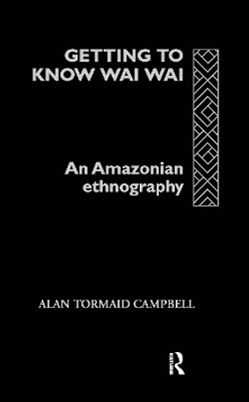 Getting to Know Waiwai: An Amazonian Ethnography by Alan Campbell 9780415125567