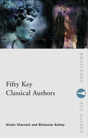 Fifty Key Classical Authors by Alison Sharrock 9780415165112