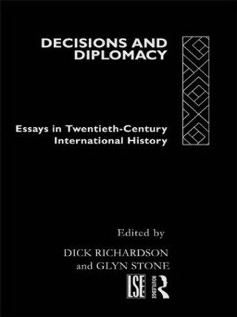 Decisions and Diplomacy: Studies in Twentieth Century International History Dick Richardson 9780415097956