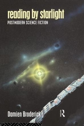Reading by Starlight: Postmodern Science Fiction by Damien Broderick 9780415097895