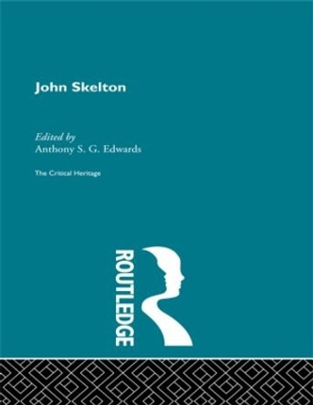 John Skelton: The Critical Heritage by Anthony Edwards 9780415134019