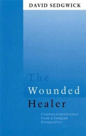 The Wounded Healer: Counter-Transference from a Jungian Perspective by David Sedgwick 9780415106207