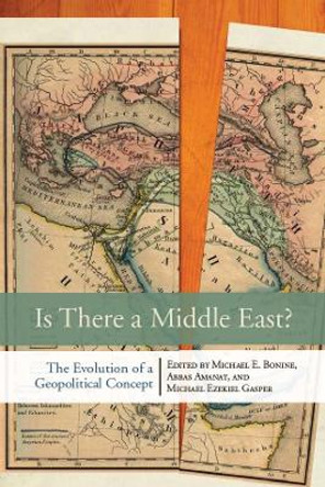 Is There a Middle East?: The Evolution of a Geopolitical Concept by Michael E. Bonine