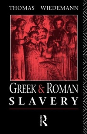 Greek and Roman Slavery by Thomas Wiedemann 9780415029728