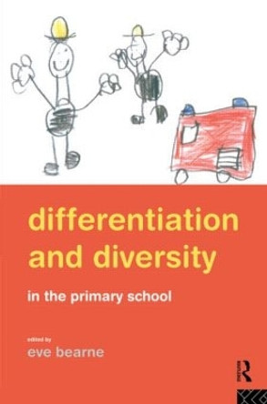 Differentiation and Diversity in the Primary School by Eve Bearne 9780415131988