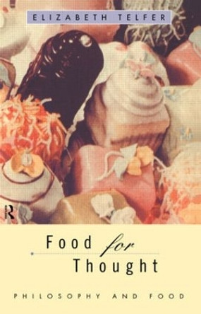 Food for Thought: Philosophy and Food by Elizabeth Telfer 9780415133821