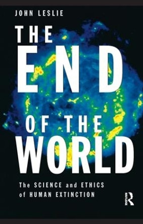 The End of the World: The Science and Ethics of Human Extinction by John Leslie 9780415140430