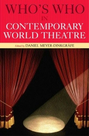 Who's Who in Contemporary World Theatre by Daniel Meyer-Dinkgrafe 9780415141628