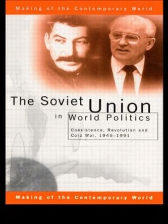 The Soviet Union in World Politics: Coexistence, Revolution and Cold War, 1945-1991 by Geoffrey Roberts 9780415144353