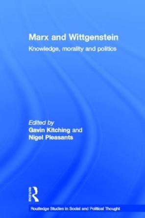 Marx and Wittgenstein: Knowledge, Morality and Politics by Gavin Kitching 9780415247757