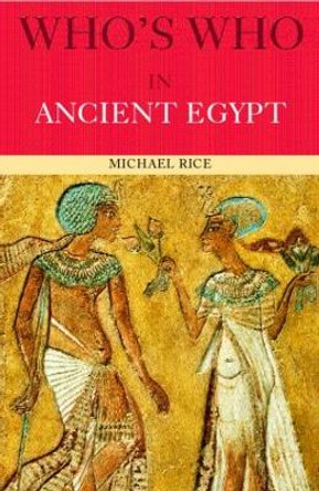 Who's Who in Ancient Egypt by Michael Rice 9780415154499