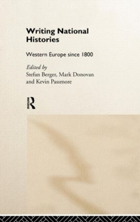 Writing National Histories: Western Europe Since 1800 by Stefan Berger 9780415164269