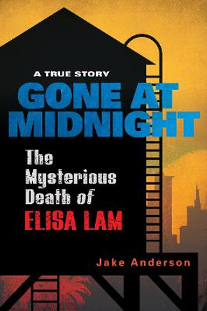 Gone At Midnight: The Mysterious Death of Elisa Lam by Jake Anderson