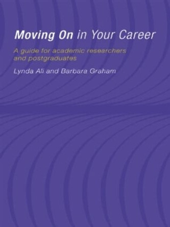 Moving On in Your Career: A Guide for Academics and Postgraduates by Lynda Ali 9780415178709