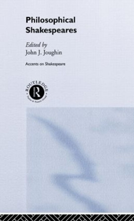 Philosophical Shakespeares by John Joughin 9780415173889