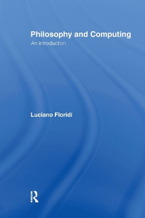 Philosophy and Computing: An Introduction by Luciano Floridi 9780415180245