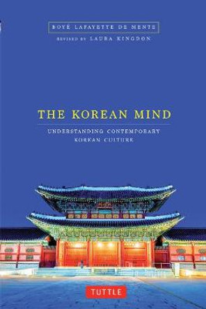 Korean Mind: Understanding Contemporary Korean Culture by Boye Lafayette De Mente
