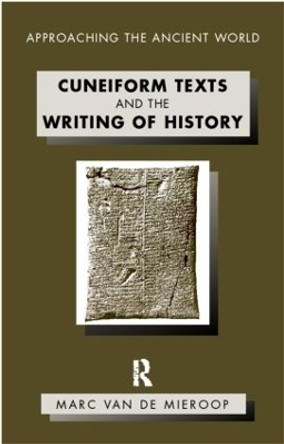 Cuneiform Texts and the Writing of History by Marc van de Mieroop 9780415195331