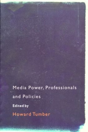 Media Power, Professionals and Policies Howard Tumber 9780415196697