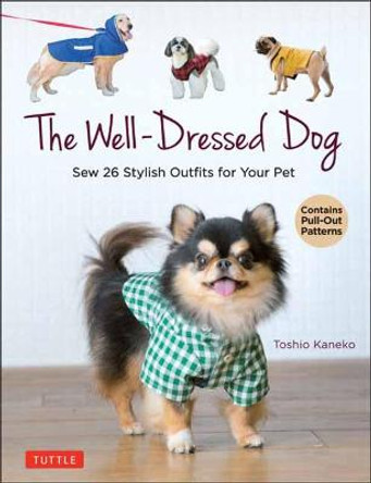 The Well-Dressed Dog: Sew 26 Stylish Outfits for Your Pet (Includes Pull-Out Patterns) by Toshio Kaneko