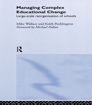 Managing Complex Educational Change: Large Scale Reorganisation of Schools by Keith Pocklington 9780415200974