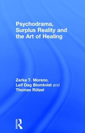 Psychodrama, Surplus Reality and the Art of Healing Zerka T. Moreno 9780415223201