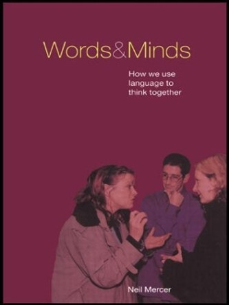 Words and Minds: How We Use Language to Think Together by Neil Mercer 9780415224765