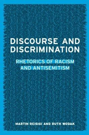 Discourse and Discrimination: Rhetorics of Racism and Antisemitism by Martin Reisigl 9780415231503