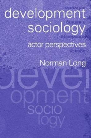 Development Sociology: Actor Perspectives by Norman Long 9780415235365