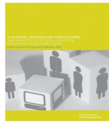 Children, Technology and Culture: The Impacts of Technologies in Children's Everyday Lives by Ian Hutchby 9780415236355
