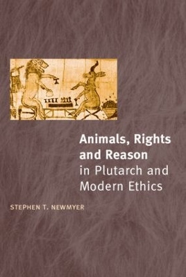 Animals, Rights and Reason in Plutarch and Modern Ethics by Stephen T. Newmyer 9780415240475