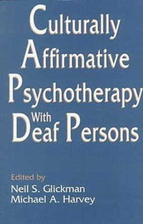 Culturally Affirmative Psychotherapy With Deaf Persons by Neil S. Glickman