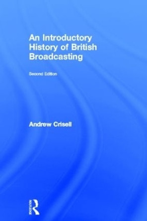 An Introductory History of British Broadcasting by Andrew Crisell 9780415247917