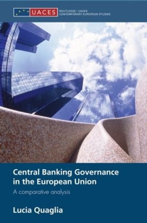 Central Banking Governance in the European Union: A Comparative Analysis by Lucia Quaglia 9780415586658