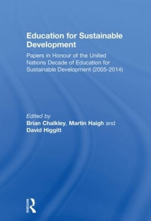 Education for Sustainable Development: Papers in Honour of the United Nations Decade of Education for Sustainable Development (2005-2014) by Brian Chalkley 9780415590846