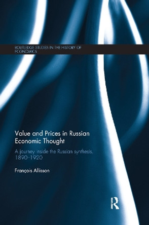 Value and Prices in Russian Economic Thought: A journey inside the Russian synthesis, 1890-1920 by Francois Allisson 9780367871956