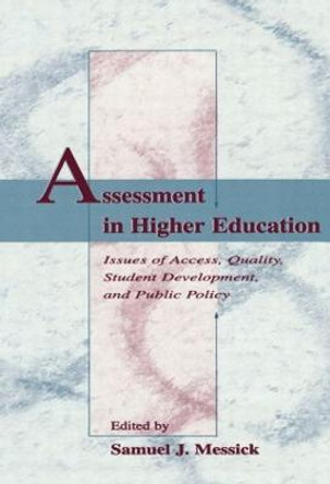 Assessment in Higher Education: Issues of Access, Quality, Student Development and Public Policy by Samuel J. Messick