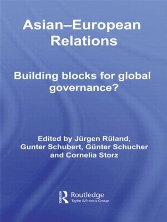 Asian-European Relations: Building Blocks for Global Governance? by Jurgen Ruland 9780415574235