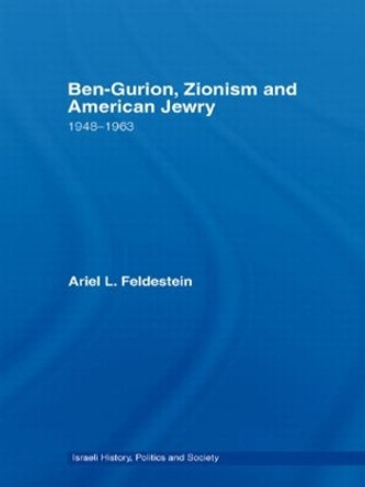 Ben-Gurion, Zionism and American Jewry: 1948 - 1963 by Ariel Feldestein 9780415576796