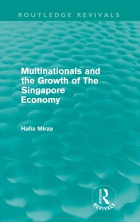 Multinationals and the Growth of the Singapore Economy by Hafiz Mirza 9780415612234