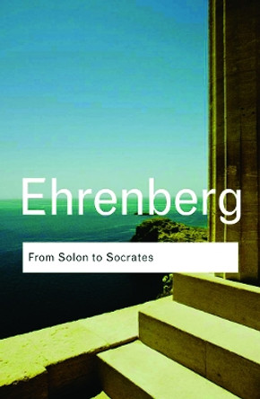 From Solon to Socrates: Greek History and Civilization During the 6th and 5th Centuries BC by Victor Ehrenberg 9780415584876