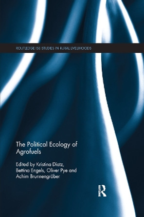 The Political Ecology of Agrofuels by Kristina Dietz 9780367868369