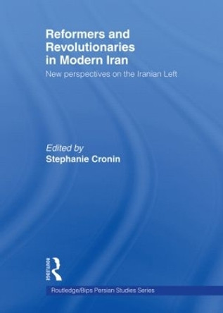 Reformers and Revolutionaries in Modern Iran: New Perspectives on the Iranian Left Stephanie Cronin (University of Oxford, UK) 9780415573443