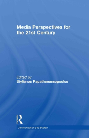 Media Perspectives for the 21st Century by Stylianos Papathanassopoulos 9780415574983