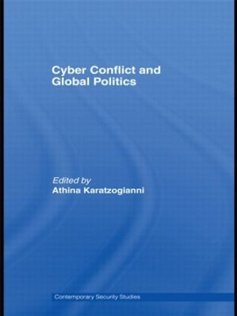 Cyber-Conflict and Global Politics by Athina Karatzogianni 9780415576574