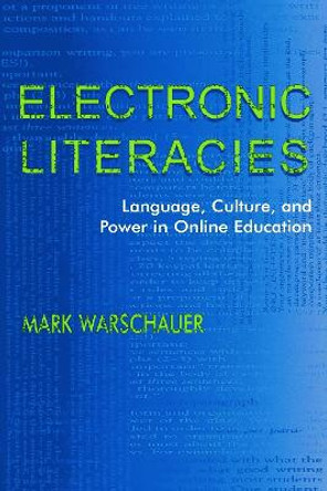 Electronic Literacies: Language, Culture, and Power in Online Education by Mark Warschauer