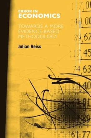 Error in Economics: Towards a More Evidence-Based Methodology by Julian Reiss 9780415579728