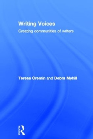 Writing Voices: Creating Communities of Writers by Teresa Cremin 9780415579803